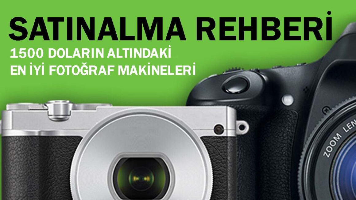 1500 Doların Altındaki En İyi Fotoğraf Makineleri 1 roundup best cameras under 1500