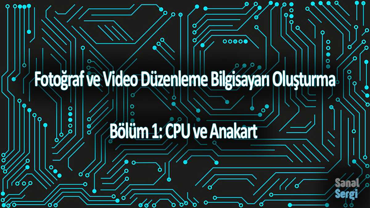 Fotoğraf ve Video Düzenleme Bilgisayarı Oluşturma, Bölüm 1: CPU ve Anakart 1 Fotograf ve Video Duzenleme Bilgisayari Olusturma bl1 header