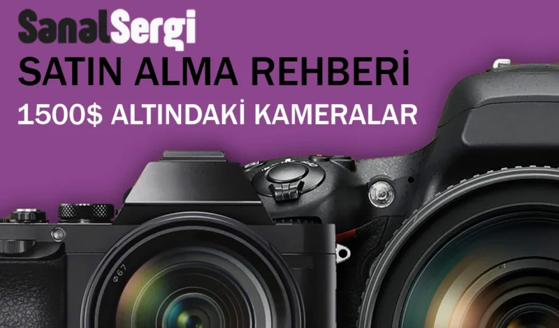 2024te 1500 dolarin altindaki en iyi kameralar