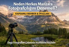 neden herkes manzara fotografciligini denemeli